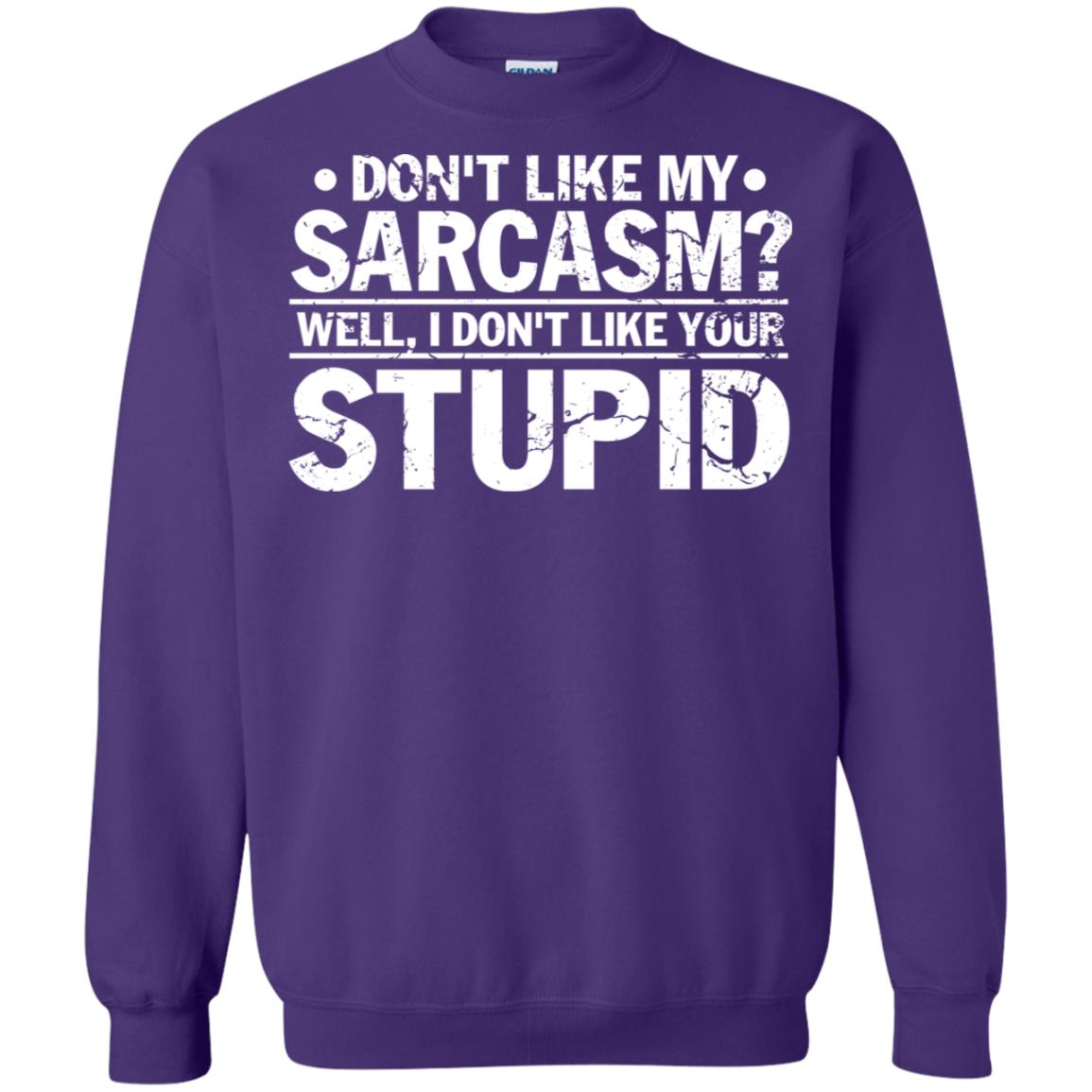 Don't Like My Sarcasm Well I Don't Like Your Stupid Best Quote Shirt Purple