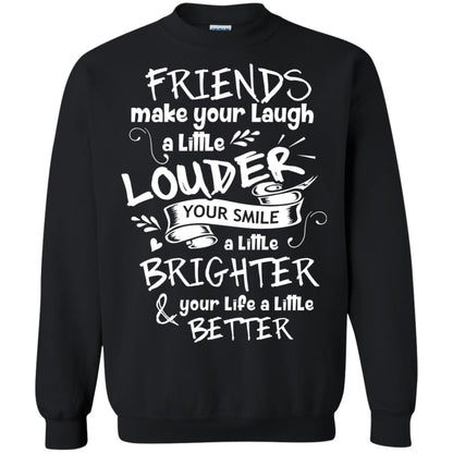 Friends Make Your Laugh A Little Louder Your Smile A Little Brighter Your Life A Little Better Black