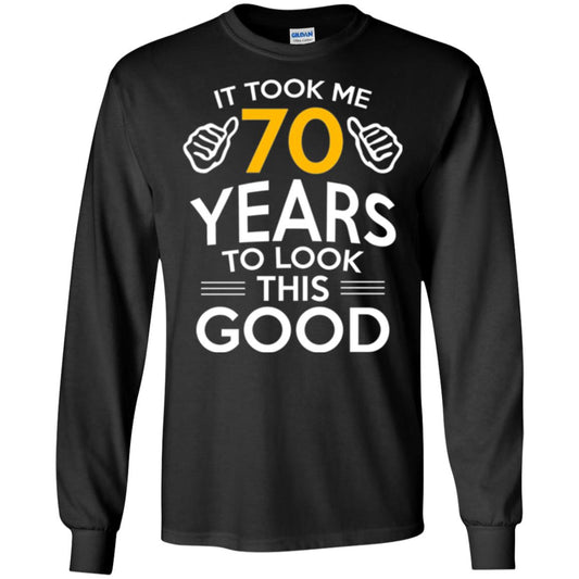Birthday T-shirt It Took Me 70 Years To Look This Good Black