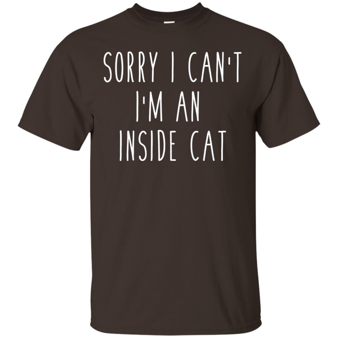 Sorry I Can_t I_m An Inside Cat Cat Lover T-shirt Dark Chocolate