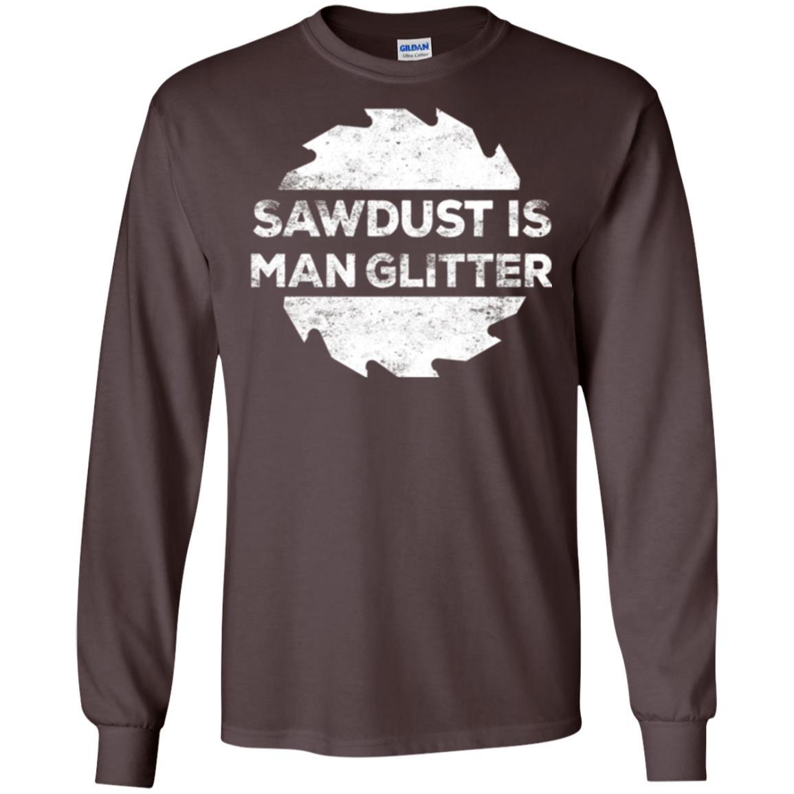 Woodworking T-shirt Sawdust Is Man Glitter Dark Chocolate