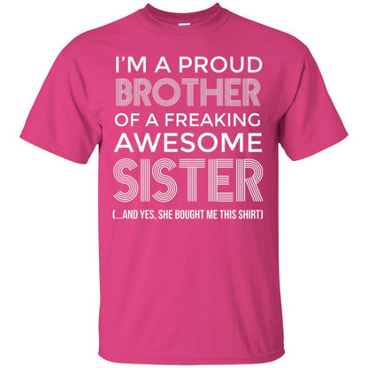 Brother T-shirt I_m A Proud Brother Of Freaking Awesome Sister And Yes She Bought Me This Shirt Heliconia
