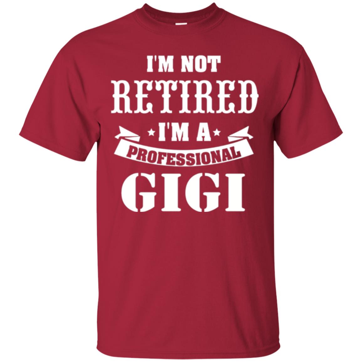 Nana T-shirt I_m Not Retired I_m Professional Gigi Cardinal