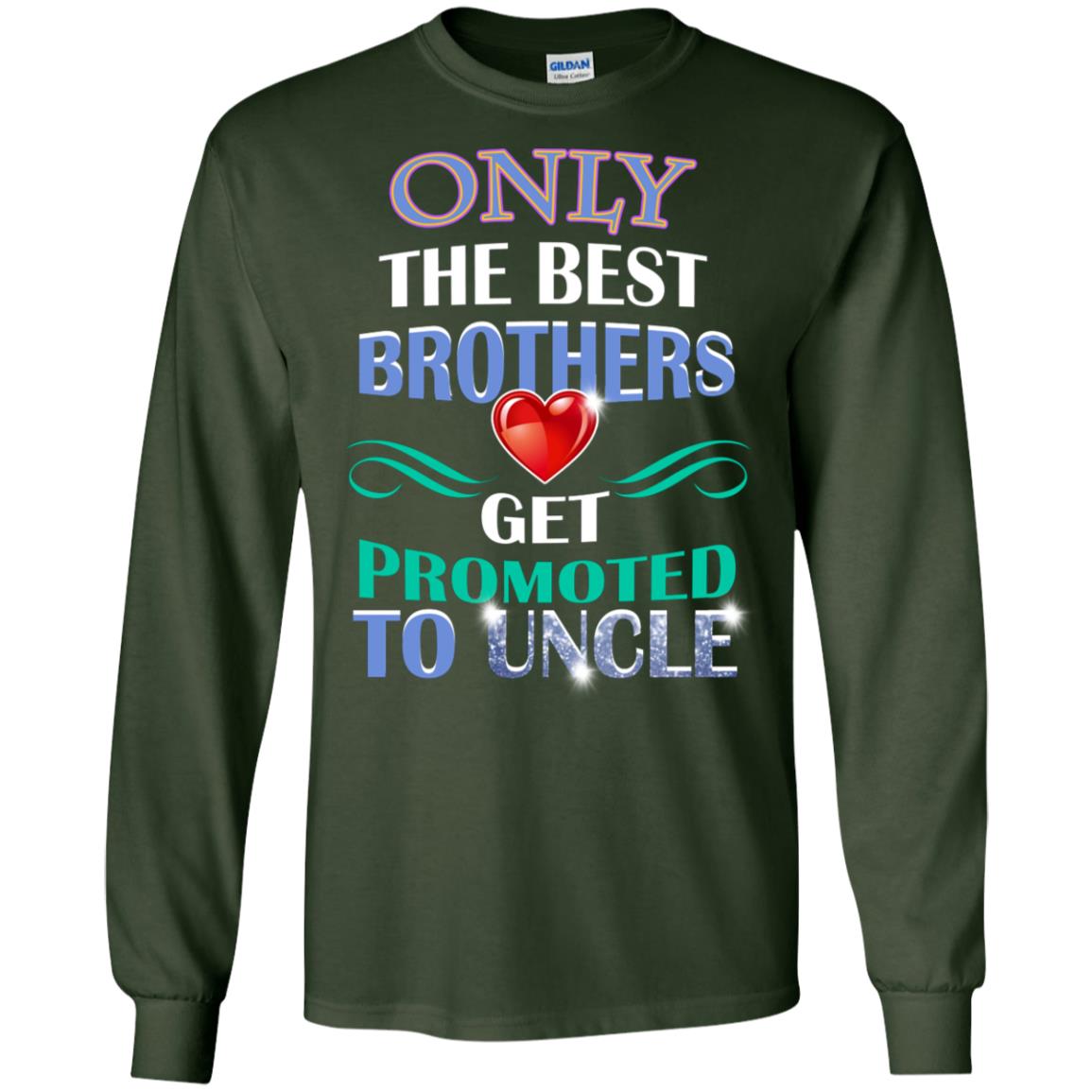Only The Best Brother Get Promoted To Uncle Shirt Forest Green