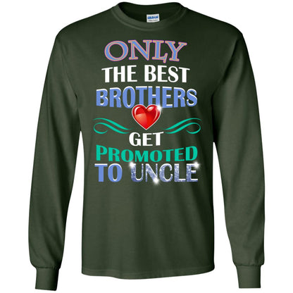 Only The Best Brother Get Promoted To Uncle Shirt Forest Green