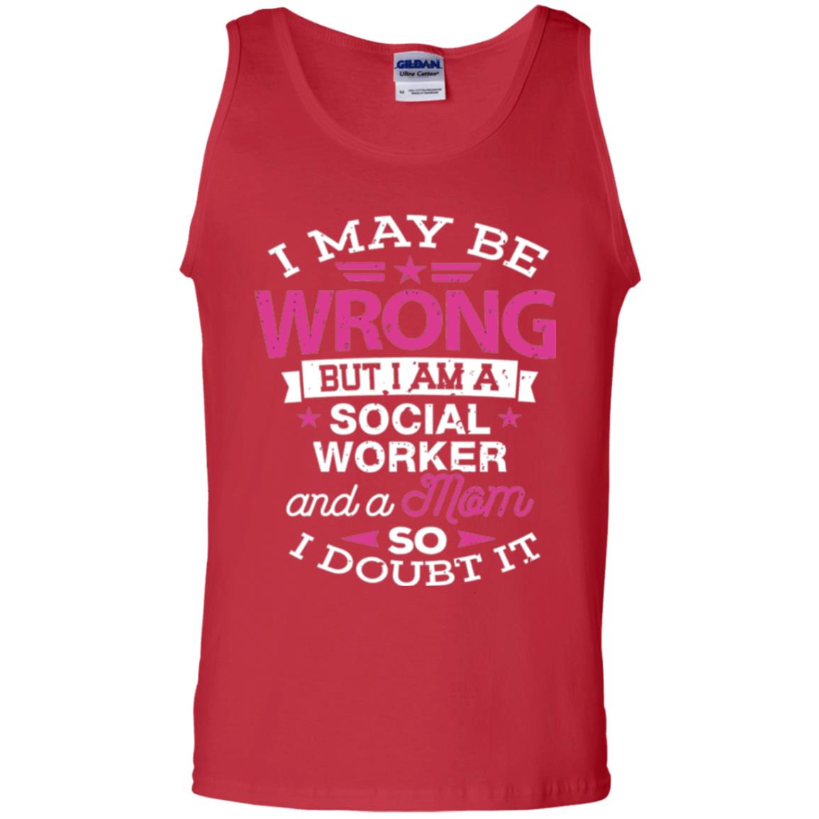 Mom T-shirt I May Be Wrong But I Am A Social Worker Red