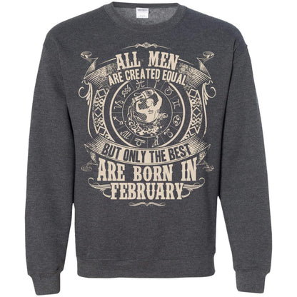 All Men Are Created Equal, But Only The Best Are Born In February T-shirt Dark Heather