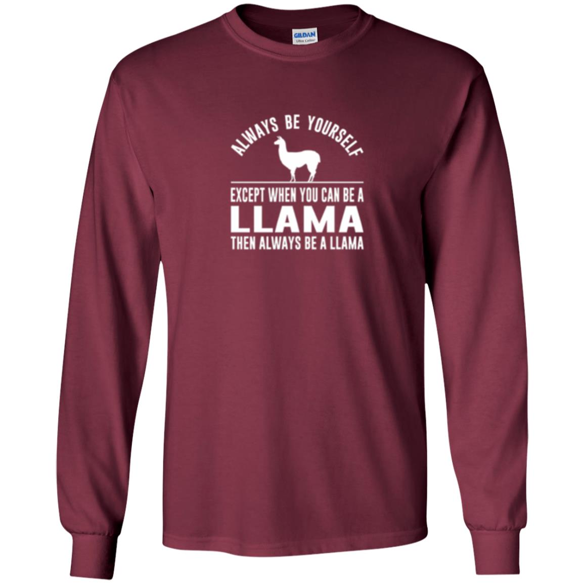 Llama T-shirt Always Be Yourself - Except When You Can Be A Llama Maroon
