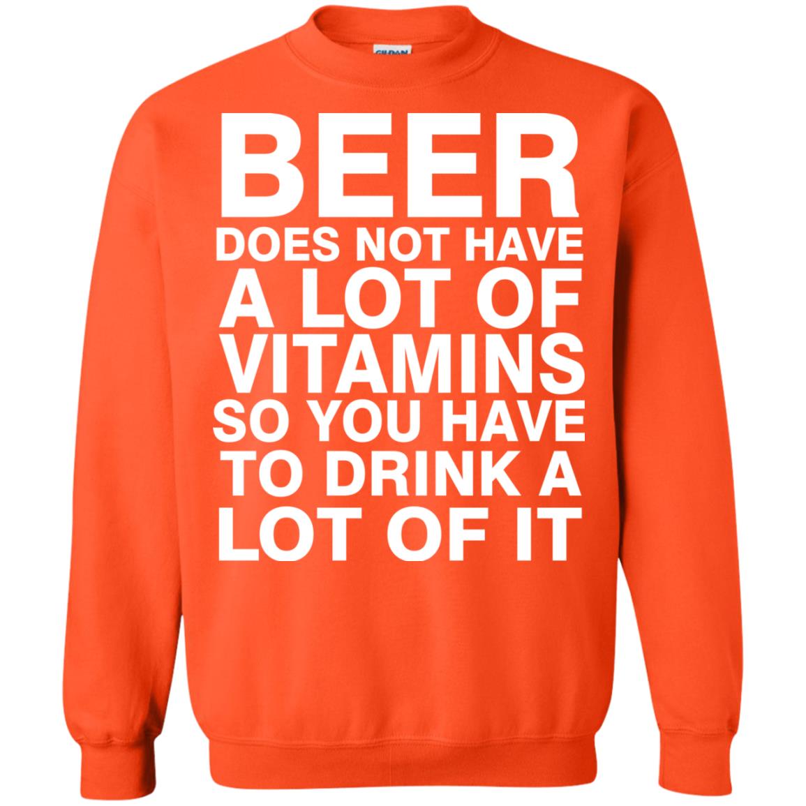 Beer Does Not Have A Lot Of Vitamins So You Have To Drink A Lot Of It Shirt Orange