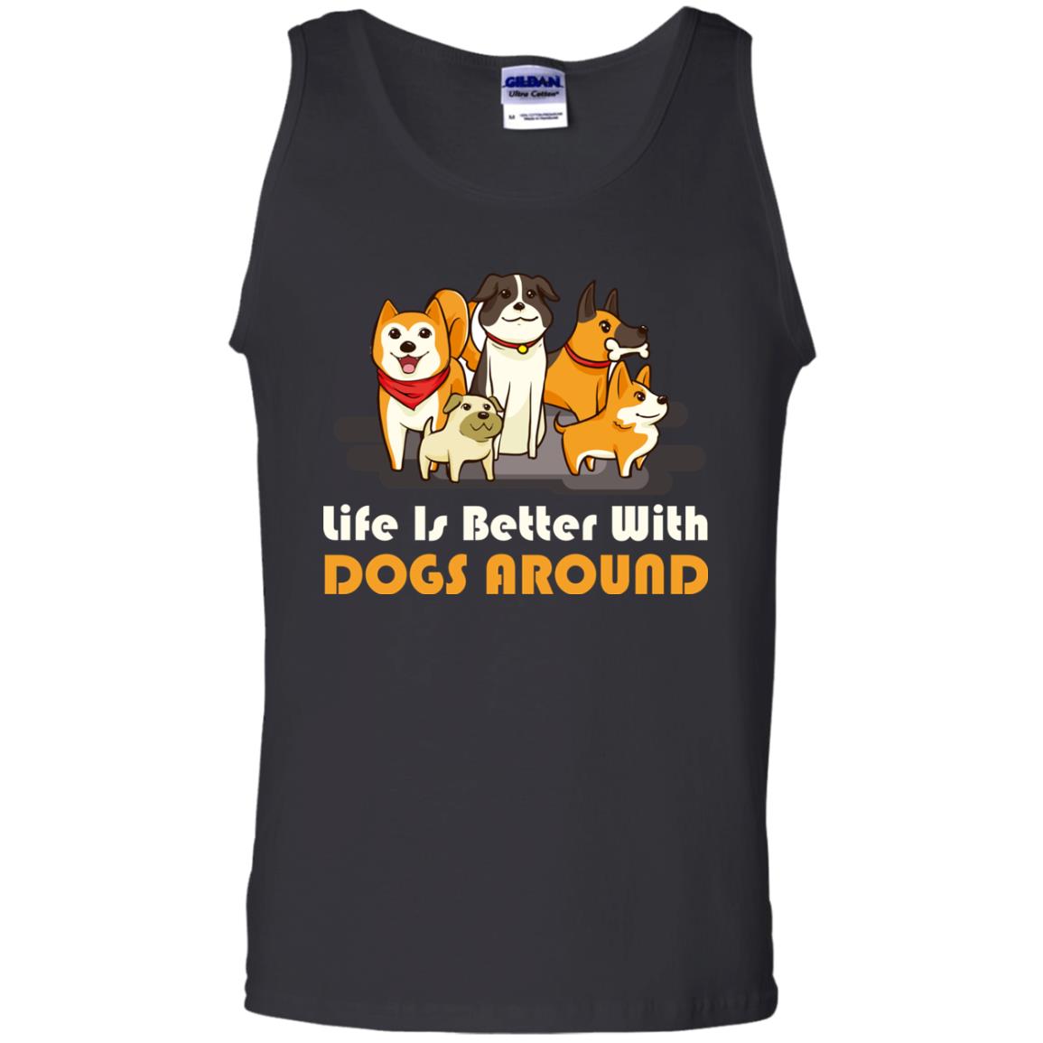 Life Is Better With Dogs Around Best Idea Shirt For Dogs Lover