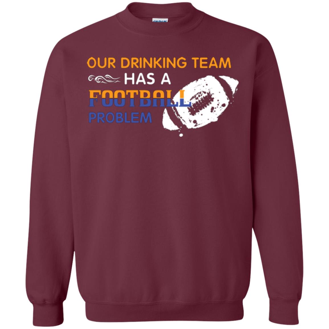 Football Lover T-shirt Our Drinking Team Has A Football Problem Maroon