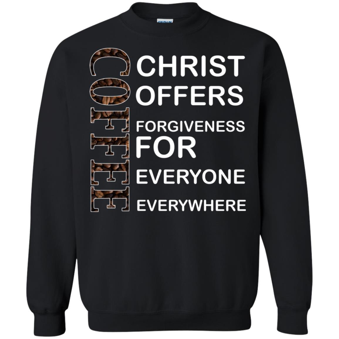 Christ Offers Forgiveness For Everyone Everywhere Coffee Gift Shirt Black