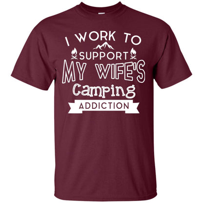 I Work To Support My Wife_s Camping Addiction Husband Shirt Maroon