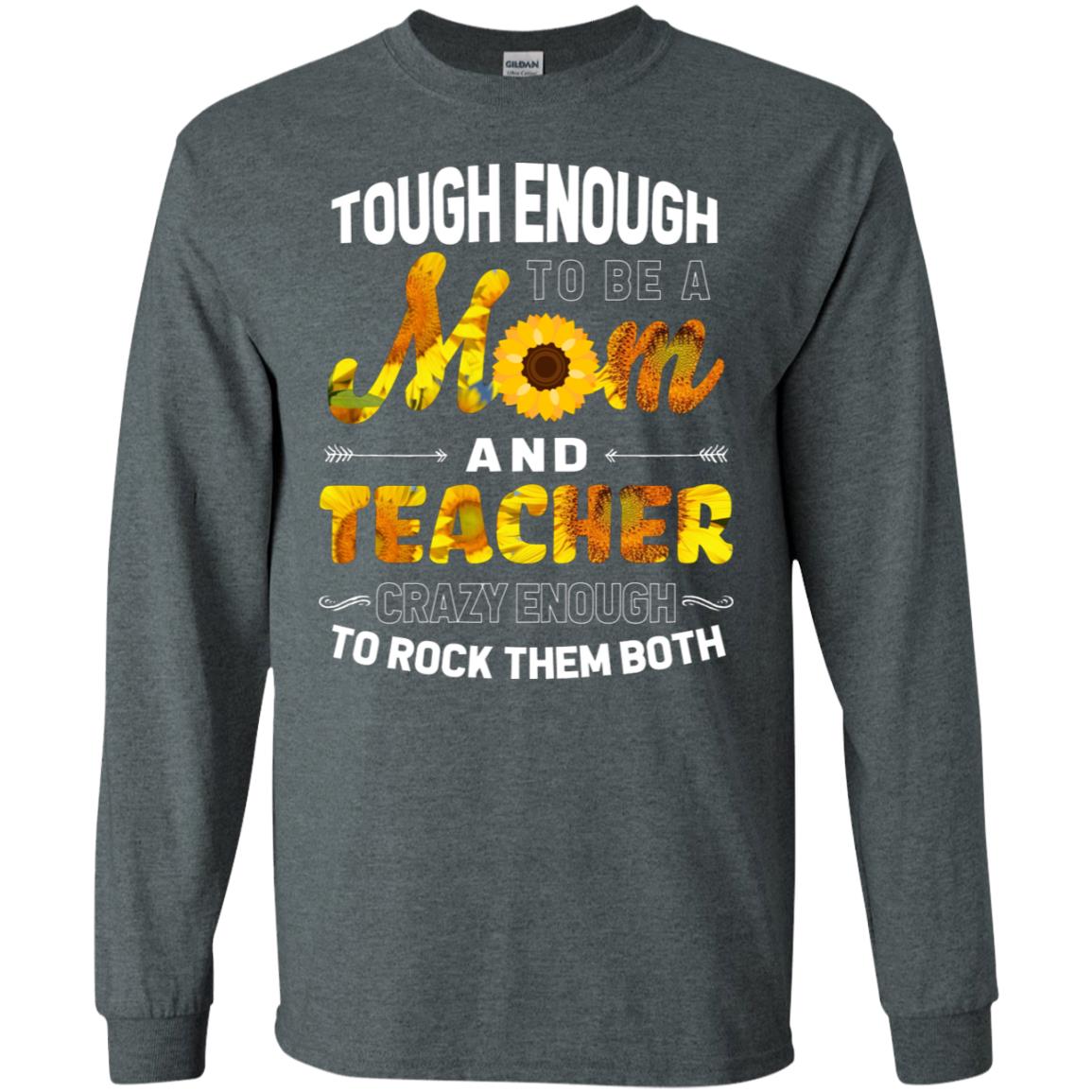 Tough Enough To Be A Mom And Teacher Crazy Enough To Rock Them Both Dark Heather