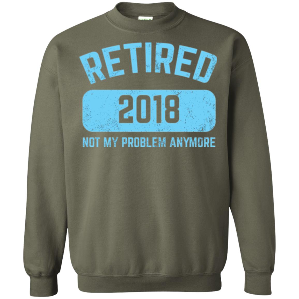 Funny Retirement Party Shirt Not My Problem Anymore 2018 Military Green