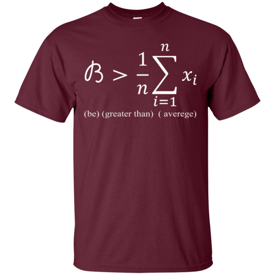 Math Lovers T-shirt Be Greater Than Average Maroon