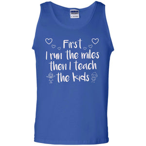Teacher T-shirt First I Run The Miles Then I Teach The Kids