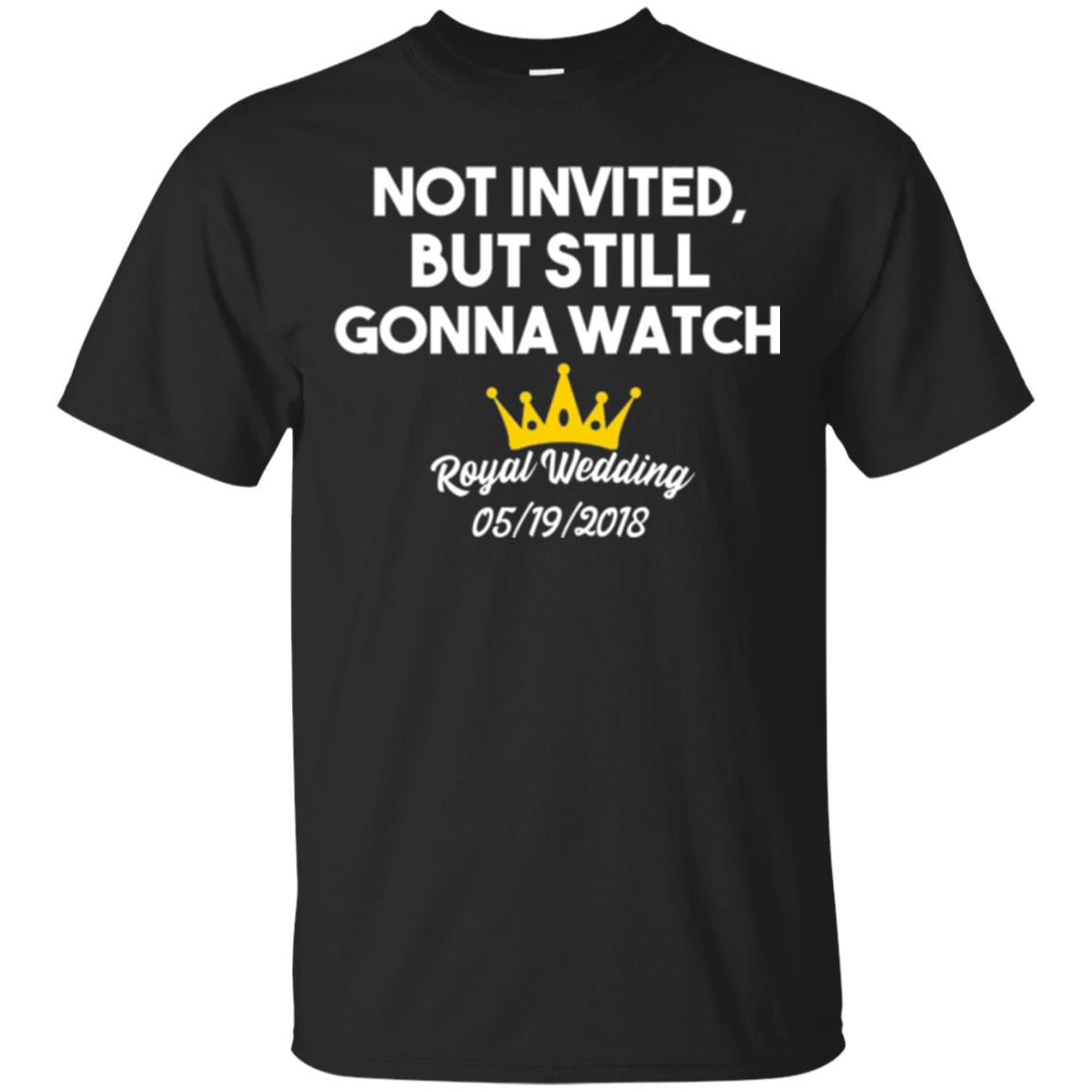 Not Invited But Still Gonna Watch Commemorative Royal Wedding Black