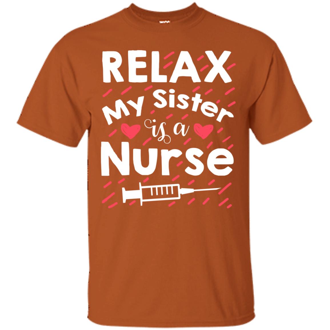 Relax My Sister Is A Nurse Shirt Texas Orange