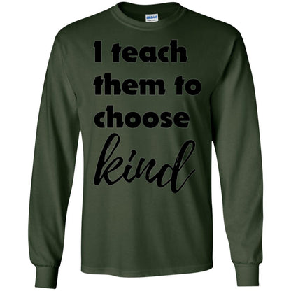 Teachers T-shirt I Teach Them To Choose Kind Forest Green