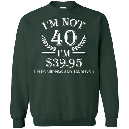 Brithday T-shirt I'm Not 40 I'm $39.95 Forest Green