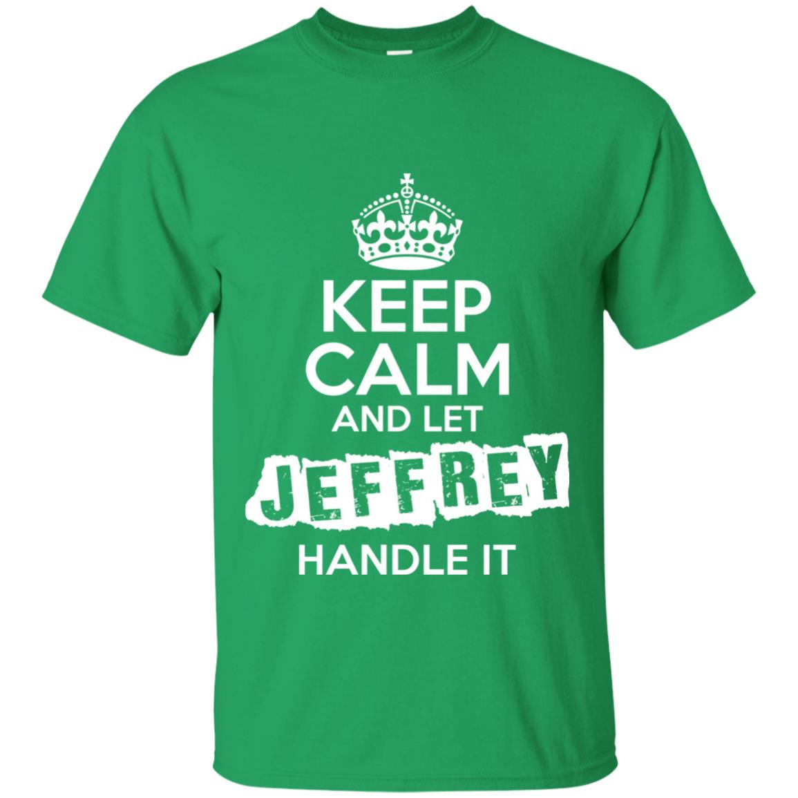 Jeffrey T-shirt Keep Calm And Let Jeffrey Handle It Irish Green
