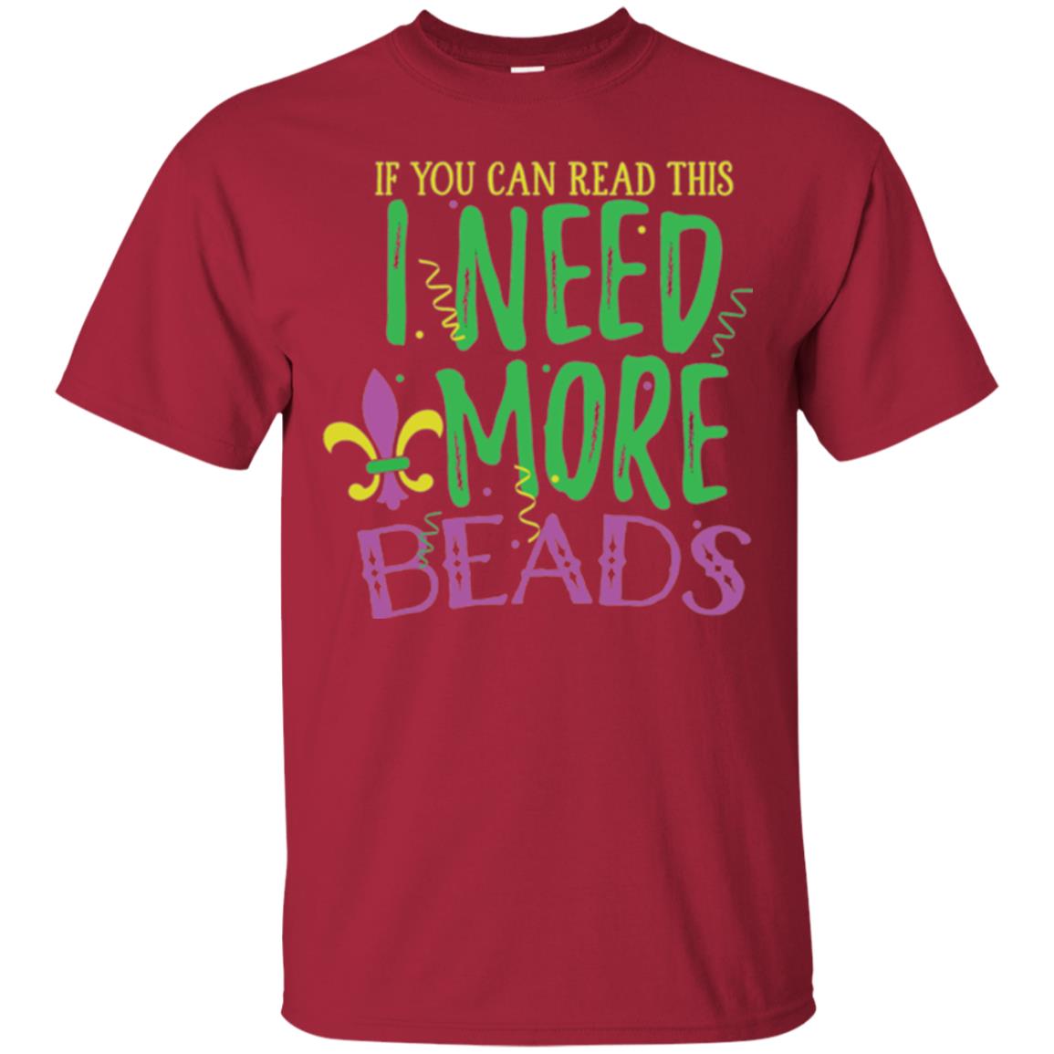 Mardi Gras T-shirt If You Can Read This I Need More Beads Cardinal