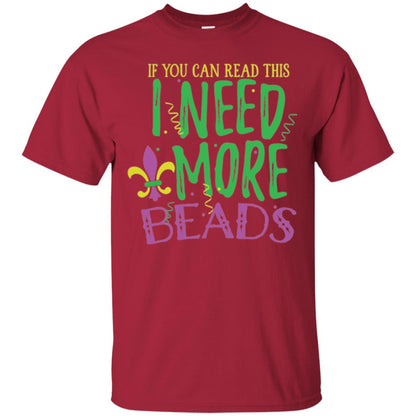 Mardi Gras T-shirt If You Can Read This I Need More Beads Cardinal