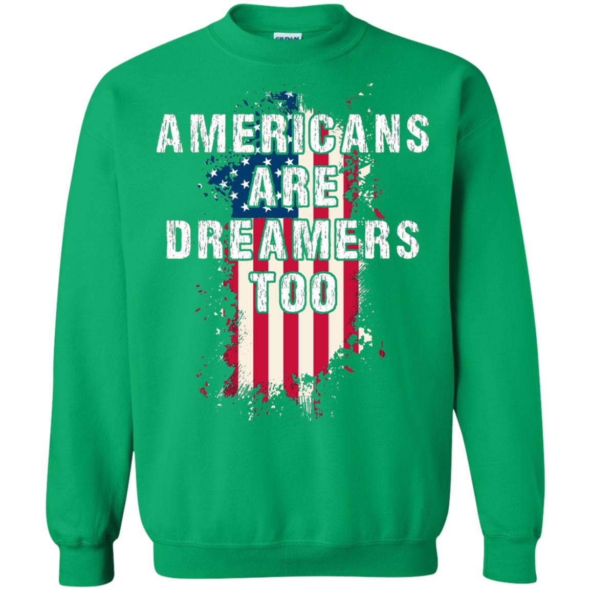 Americans Are Dreamers Too Shirt Irish Green