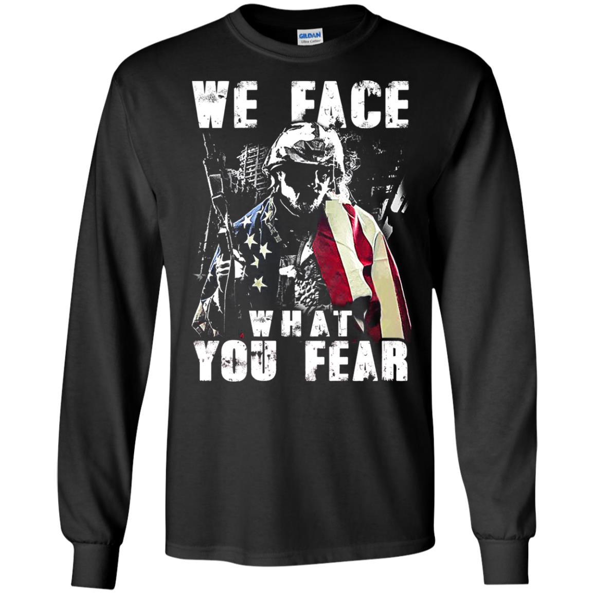 We Face What You Fear Military Of The United States Shirt Black