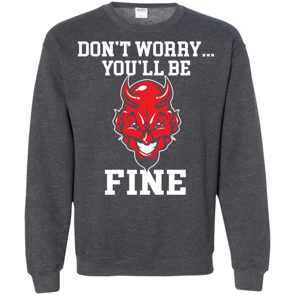 Don_t Worry You_ll Be Fine Shirt Dark Heather