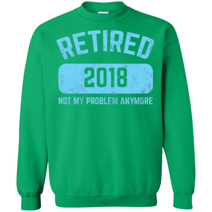 Funny Retirement Party Shirt Not My Problem Anymore 2018 Irish Green