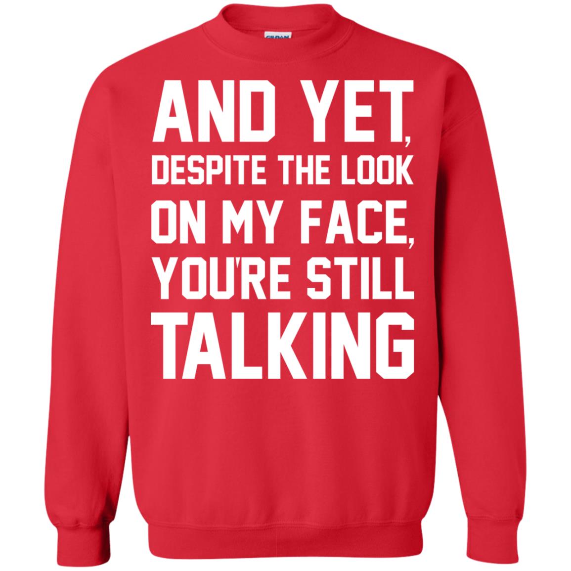 And Yet Despite The Look On My Face You're Still Talking T-shirt Red