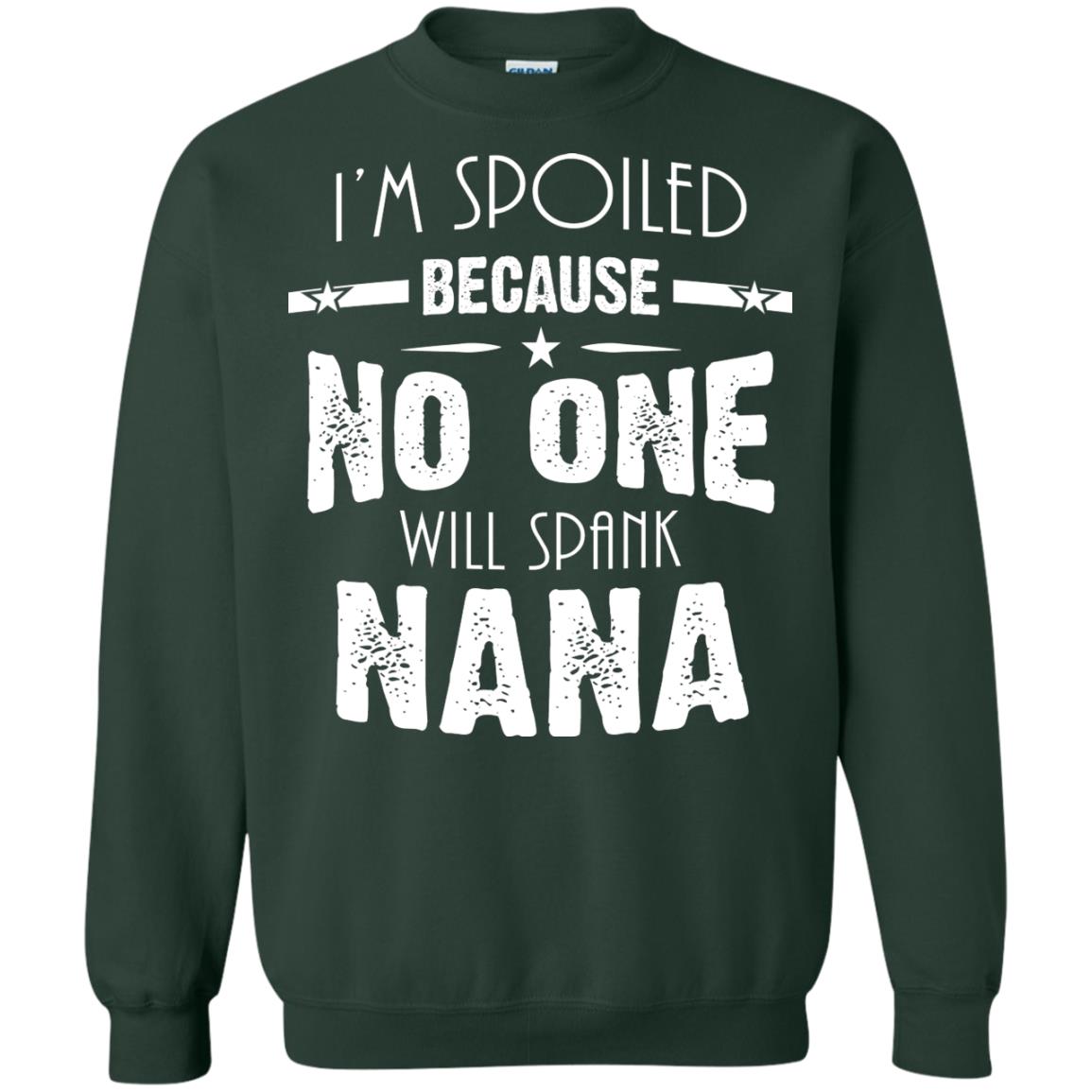 Family T-shirt I'm Spoiled Because No One Will Spank Nana Forest Green