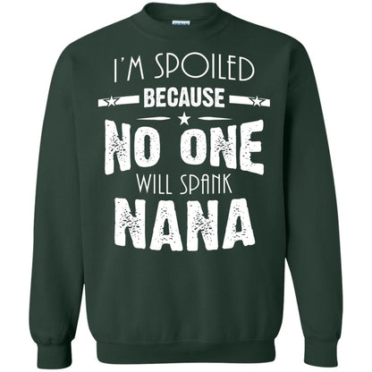 Family T-shirt I'm Spoiled Because No One Will Spank Nana Forest Green