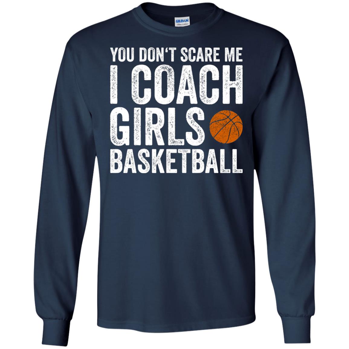 You Don_t Scare Me I Coach Girls Basketball T-shirt Navy