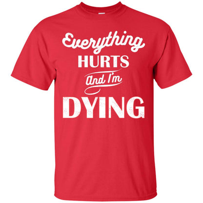 Everything Hurt And I'm Dying Best Quote Shirt Red