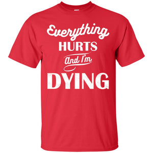 Everything Hurt And I'm Dying Best Quote ShirtG200 Gildan Ultra Cotton T-Shirt