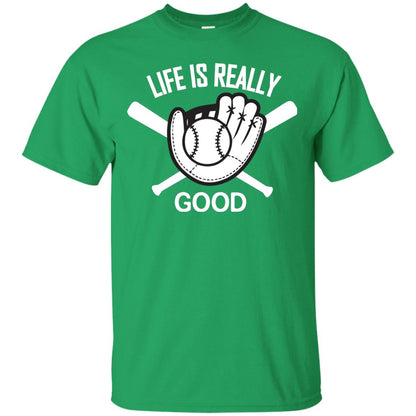 Life Is Really Good Baseball Lover T-shirt Irish Green