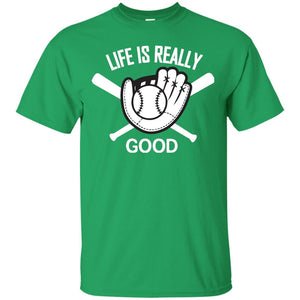Life Is Really Good Baseball Lover T-shirt