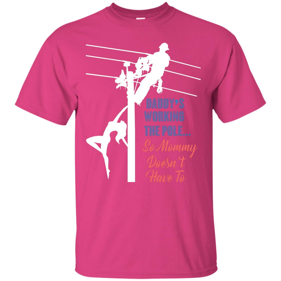 Daddy’s Working The Pole So Mommy Doesn’t Have To Funny Lineman T-shirt Heliconia