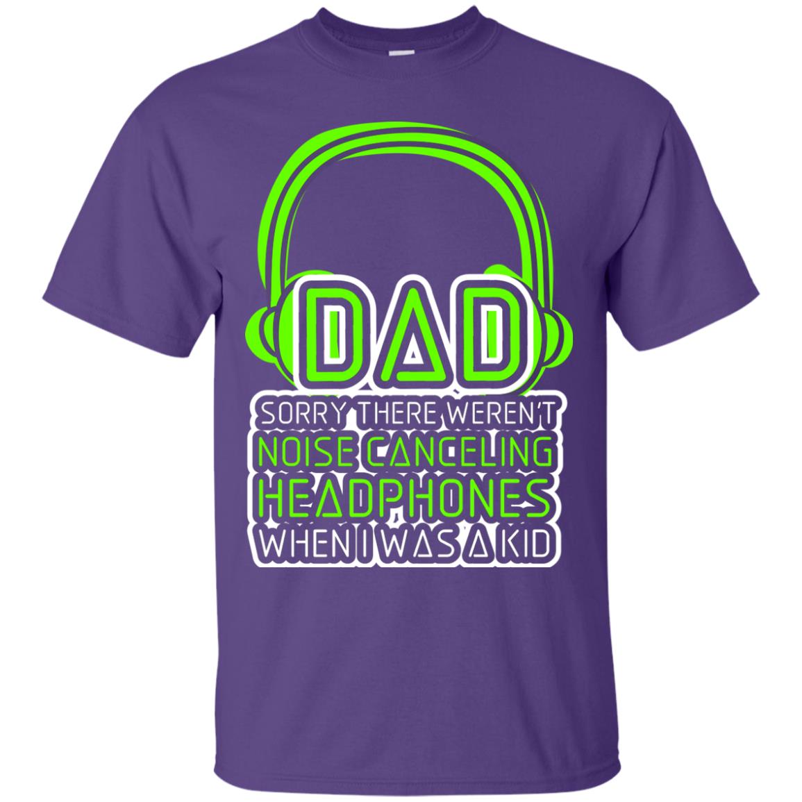 Dad Sorry There Weren_t Noise Canceling Headphones When I Was A Kid Purple