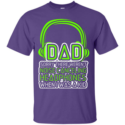 Dad Sorry There Weren_t Noise Canceling Headphones When I Was A Kid Purple