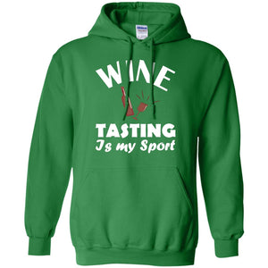 Wine Tasting Is My Sport Wine Lover ShirtG185 Gildan Pullover Hoodie 8 oz.