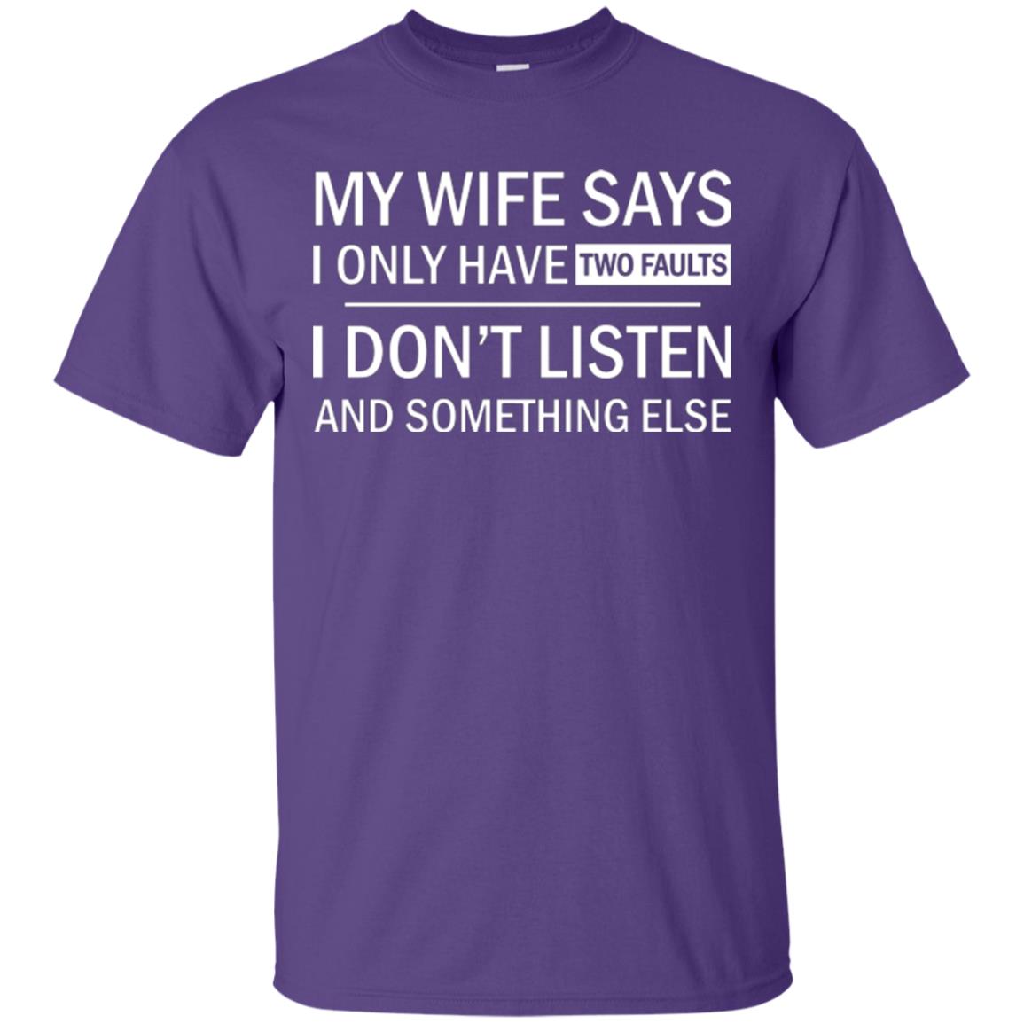 Husband T-shirt My Wife Says I Only Have Two Faults I Don’t Listen And Something Else Purple