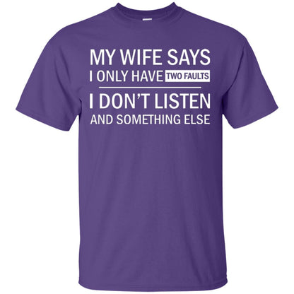 Husband T-shirt My Wife Says I Only Have Two Faults I Don’t Listen And Something Else Purple