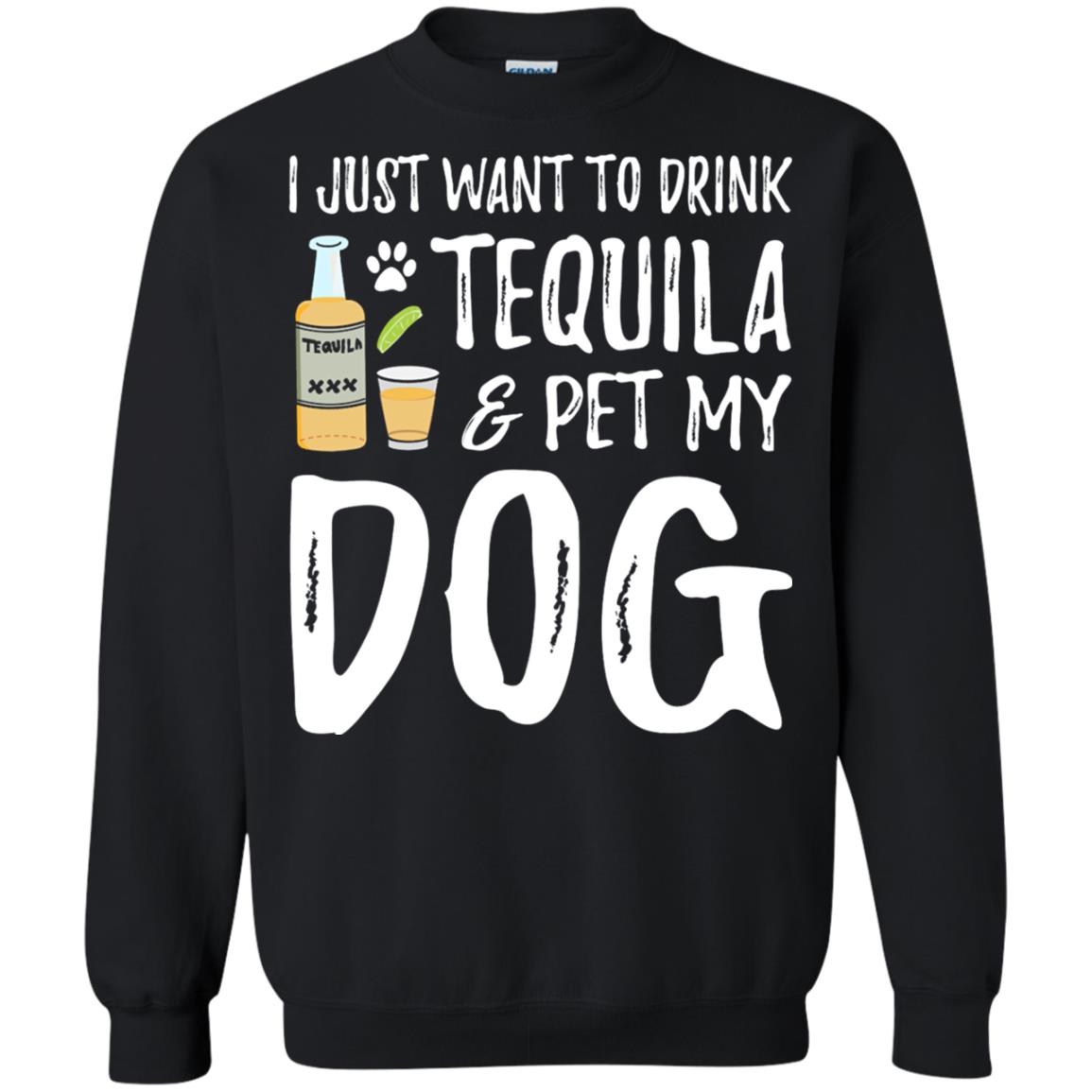 I Just Want To Drink Tequila And Pet My Dog