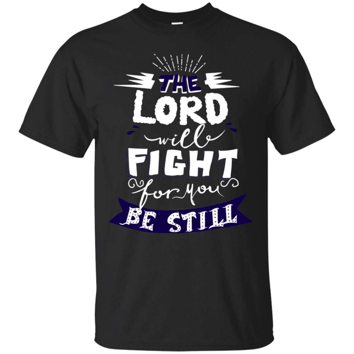 The Lord Will Fight Ror You Be Still Best Quote Christian Shirt Black