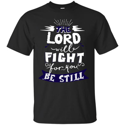 The Lord Will Fight Ror You Be Still Best Quote Christian Shirt Black