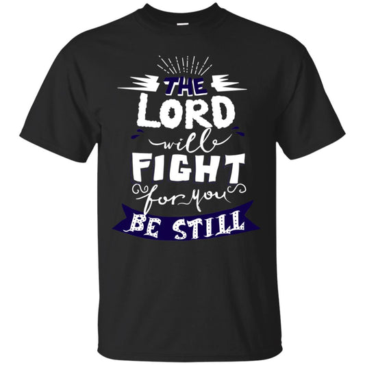 The Lord Will Fight Ror You Be Still Best Quote Christian Shirt Black